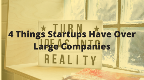 4 Things Startups Have Over Large Companies