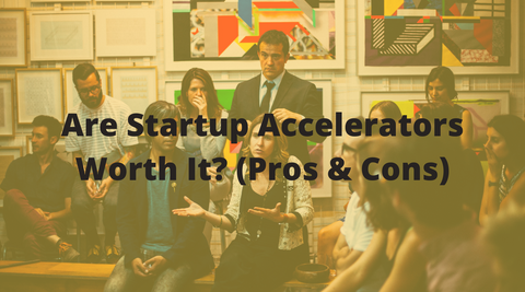 Are Startup Accelerators Worth It? (Pros & Cons)