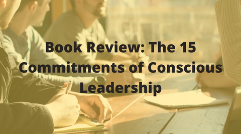 Book Review: The 15 Commitments of Conscious Leadership