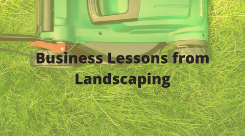 Business Lessons from Landscaping