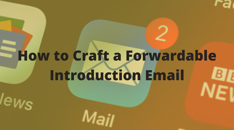 How to Craft a Forwardable Introduction Email