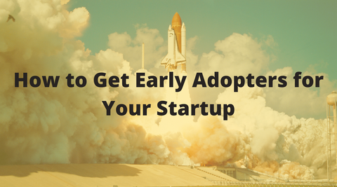 How to Get Early Adopters for Your Startup