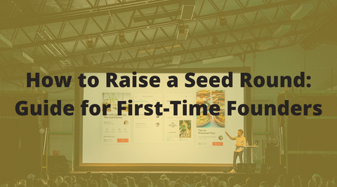 How to Raise a Seed Round: Guide for First-Time Founders