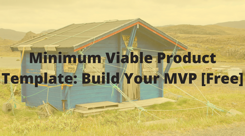 Minimum Viable Product Template: Build Your MVP [Free]