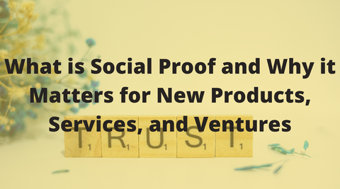 What is Social Proof and Why it Matters for New Products, Services, and Ventures