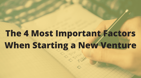 The 4 Most Important Factors When Starting a New Venture
